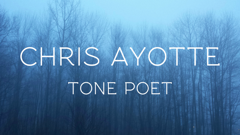 Chris Ayotte - Tone Poet